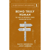 Being Truly Human: The Limits of our Worth, Power, Freedom and Destiny - Hardcover