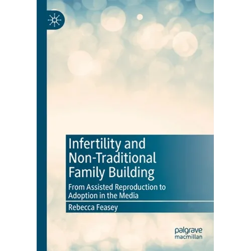 Infertility and Non-Traditional Family Building: From Assisted Reproduction to Adoption in the Media - Paperback