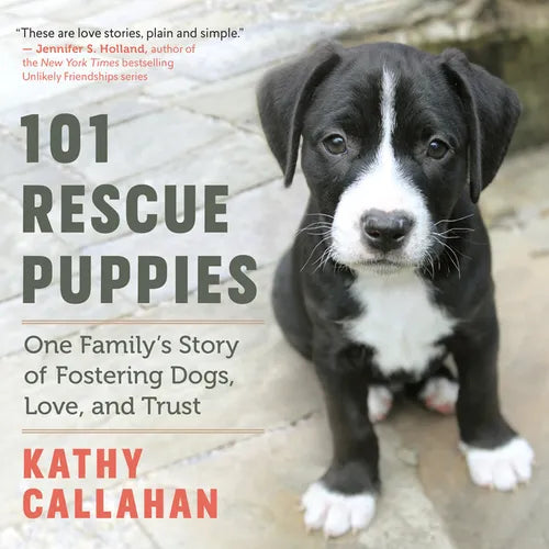 101 Rescue Puppies: One Family's Story of Fostering Dogs, Love, and Trust - Paperback