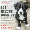 101 Rescue Puppies: One Family's Story of Fostering Dogs, Love, and Trust - Paperback