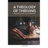 A Theology of Thriving: Belonging, Being, and Contributing - Paperback