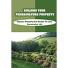 Building Your Permaculture Property: Improve Property And Garden To Live Sustainable Life: Permaculture Planting Guide - Paperback