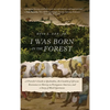 I Was Born in the Forest: A Traveler's Guide to Quilombos, the Citadels of African Resistance to Slavery in Portuguese America, and a Story of Black S - Hardcover