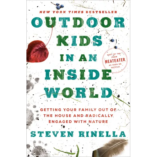 Outdoor Kids in an Inside World: Getting Your Family Out of the House and Radically Engaged with Nature - Hardcover