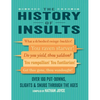 The History of Insults: Over 100 Put-Downs, Slights & Snubs Through the Ages - Hardcover