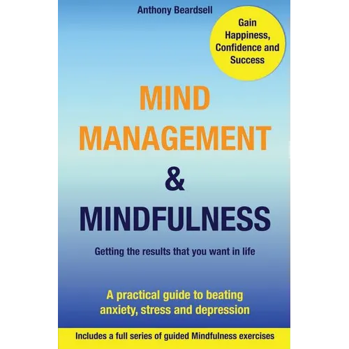 Mind Management & Mindfulness: a practical guide to beating anxiety, stress and depression - Paperback
