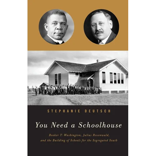 You Need a Schoolhouse: Booker T. Washington, Julius Rosenwald, and the Building of Schools for the Segregated South - Paperback