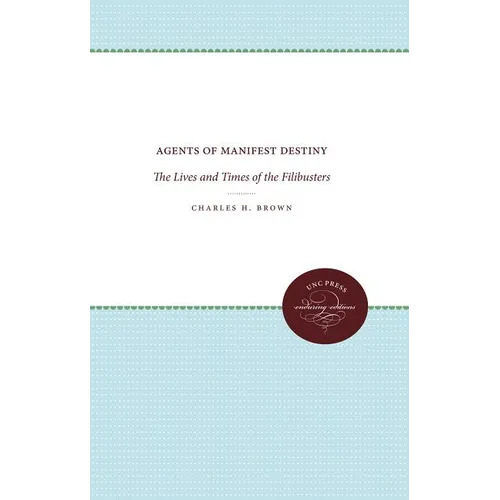 Agents of Manifest Destiny: The Lives and Times of the Filibusters - Paperback