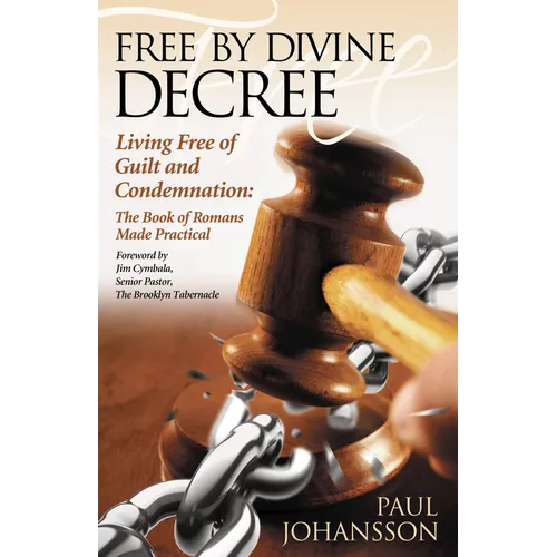 Free by Divine Decree: Living Free of Guilt and Condemnation: The Book of Romans Made Practical - Paperback