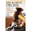 Free by Divine Decree: Living Free of Guilt and Condemnation: The Book of Romans Made Practical - Paperback