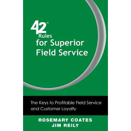 42 Rules for Superior Field Service: The Keys to Profitable Field Service and Customer Loyalty - Paperback