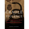 Cradle of Violence: How Boston's Waterfront Mobs Ignited the American Revolution - Paperback