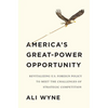 America's Great-Power Opportunity: Revitalizing U.S. Foreign Policy to Meet the Challenges of Strategic Competition - Hardcover