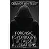 The Forensic Psychology Of False Allegations: A Forensic And Criminal Psychology Guide To False Allegations of Rape, Sexual Abuse and More - Hardcover