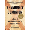 Freedom's Dominion (Winner of the Pulitzer Prize): A Saga of White Resistance to Federal Power - Paperback