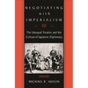 Negotiating with Imperialism: The Unequal Treaties and the Culture of Japanese Diplomacy - Paperback