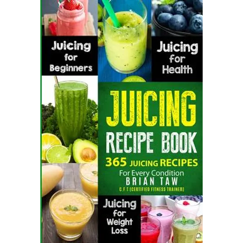 Juicing Recipe Book: 365 Juicing Recipes for Every Condition - Paperback