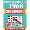 You Were Born In 1968: Crossword: Brain Teaser Large Print 80 Crossword Puzzles With Solutions For Holiday And Travel Time Entertainment Of A - Paperback