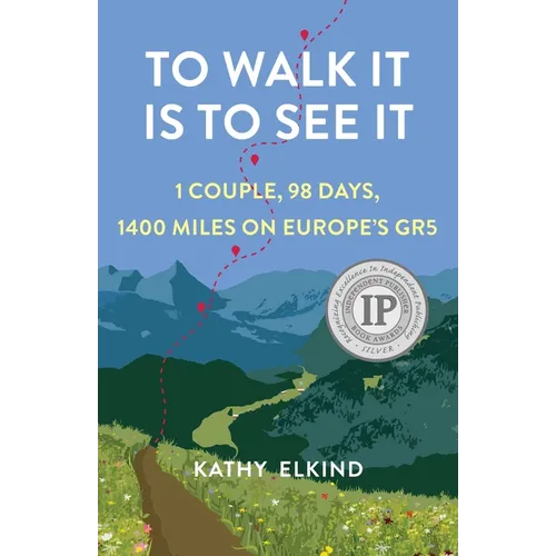 To Walk It Is to See It: 1 Couple, 98 Days, 1400 Miles on Europe's Gr5 - Paperback