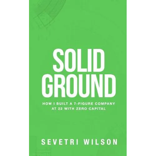Solid Ground: How I Built a 7-Figure Company at 22 with Zero Capital - Paperback
