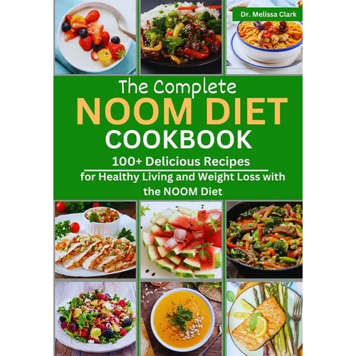 The Complete Noom Diet Cookbook: 100+ Delicious Recipes for Healthy Living and Weight Loss with the NOOM Diet - Paperback