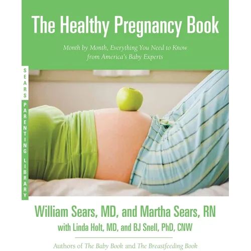 The Healthy Pregnancy Book: Month by Month, Everything You Need to Know from America's Baby Experts - Paperback