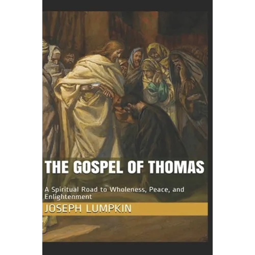 The Gospel of Thomas: A Spiritual Road to Wholeness, Peace, and Enlightenment - Paperback