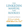 The LinkedIn Manual for Rookies: Answering the Age-Old Question: "Okay, I'm on LinkedIn ... NOW What Do I Do - Paperback