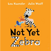 Not Yet Zebra - Hardcover