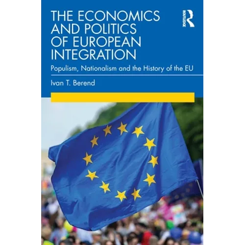 The Economics and Politics of European Integration: Populism, Nationalism and the History of the EU - Paperback