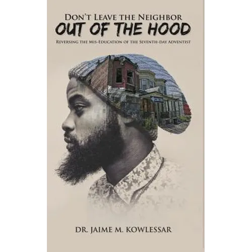 Don't Leave the Neighbor out of the Hood: Reversing the Mis-Education of the Seventh-day Adventist - Paperback
