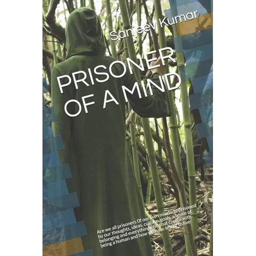 Prisoner of a Mind: Are we all prisoners 0f our own minds. Imprisoned by our thoughts, ideas, culture, goals, a sense of belonging and eve - Paperback