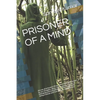 Prisoner of a Mind: Are we all prisoners 0f our own minds. Imprisoned by our thoughts, ideas, culture, goals, a sense of belonging and eve - Paperback