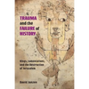 Trauma and the Failure of History: Kings, Lamentations, and the Destruction of Jerusalem - Paperback