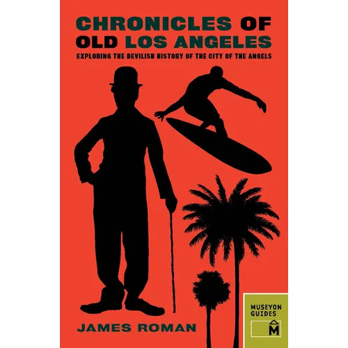 Chronicles of Old Los Angeles: Exploring the Devilish History of the City of the Angels - Paperback