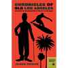 Chronicles of Old Los Angeles: Exploring the Devilish History of the City of the Angels - Paperback