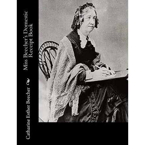 Miss Beecher's Domestic Receipt Book - Paperback