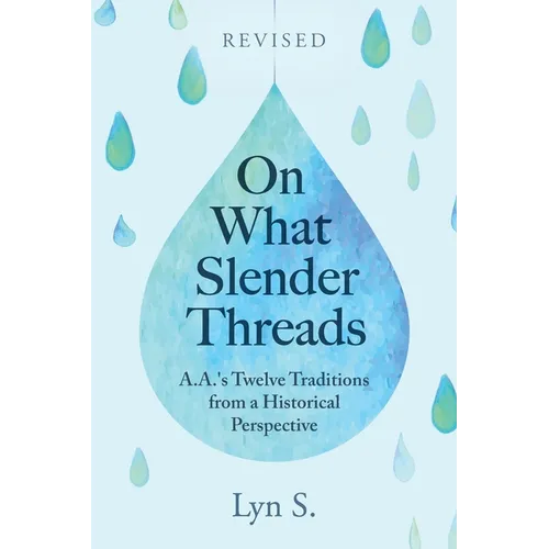 On What Slender Threads: A.A.'s Twelve Traditions from a Historical Perspective - Paperback