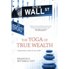 The Yoga of True Wealth: Wisdom From a Heart on Wall Street - Paperback