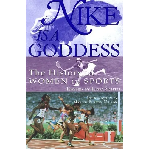 Nike Is a Goddess: The History of Women in Sports - Paperback