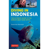Diving in Indonesia: The Ultimate Guide to the World's Best Dive Spots: Bali, Komodo, Sulawesi, Papua, and More - Paperback