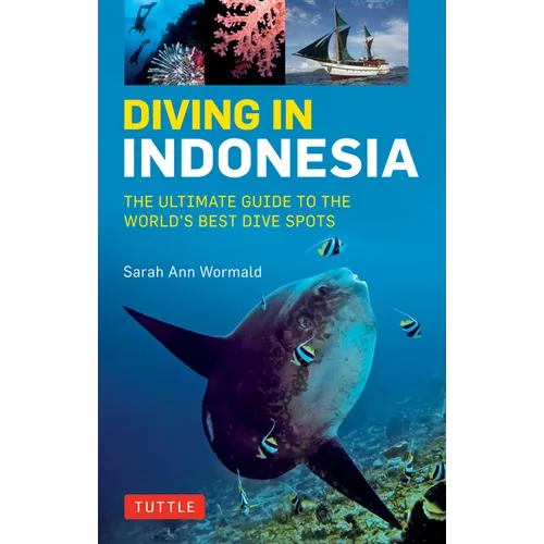 Diving in Indonesia: The Ultimate Guide to the World's Best Dive Spots: Bali, Komodo, Sulawesi, Papua, and More - Paperback