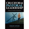 Cruciform Pastoral Leadership: Leading the Church to Follow Jesus - Paperback