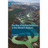 The Rise of Authoritarianism in the Western Balkans - Hardcover