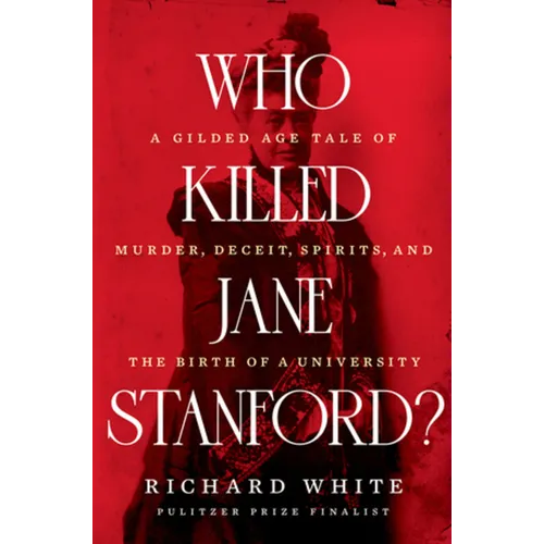 Who Killed Jane Stanford?: A Gilded Age Tale of Murder, Deceit, Spirits and the Birth of a University - Hardcover