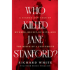 Who Killed Jane Stanford?: A Gilded Age Tale of Murder, Deceit, Spirits and the Birth of a University - Hardcover