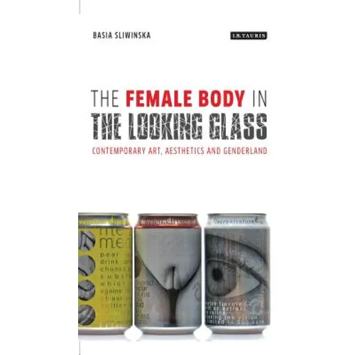 The Female Body in the Looking-Glass: Contemporary Art, Aesthetics and Genderland - Paperback