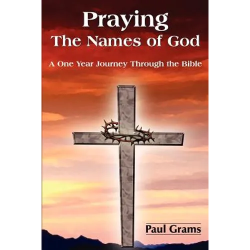 Praying The Names of God: A One Year Journey Through the Bible - Paperback