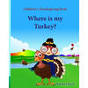 Children's Thanksgiving book: Where is my turkey: Thanksgiving baby book, Thanksgiving books, Thanksgiving baby, Thanksgiving for preschool, Turkey - Paperback