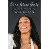 Dear Black Girls: How to Be True to You - Hardcover